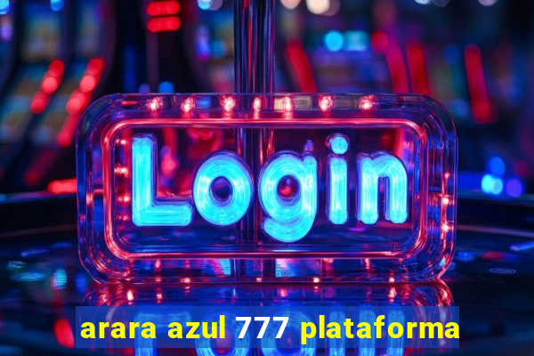 arara azul 777 plataforma